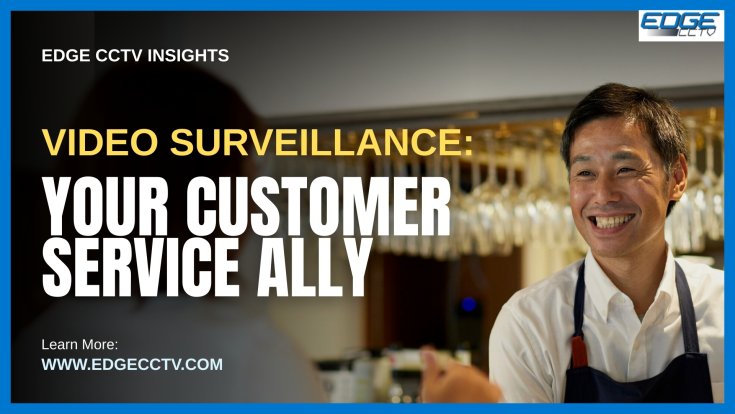 Video Surveillance: Your Customer Service Ally